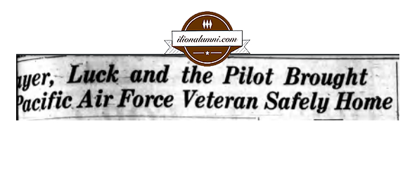 Ilion Sentinel - Flyer, Luck and the Pilot Brought Pacific Air Force Veteran Safely Home - Class - of 1938